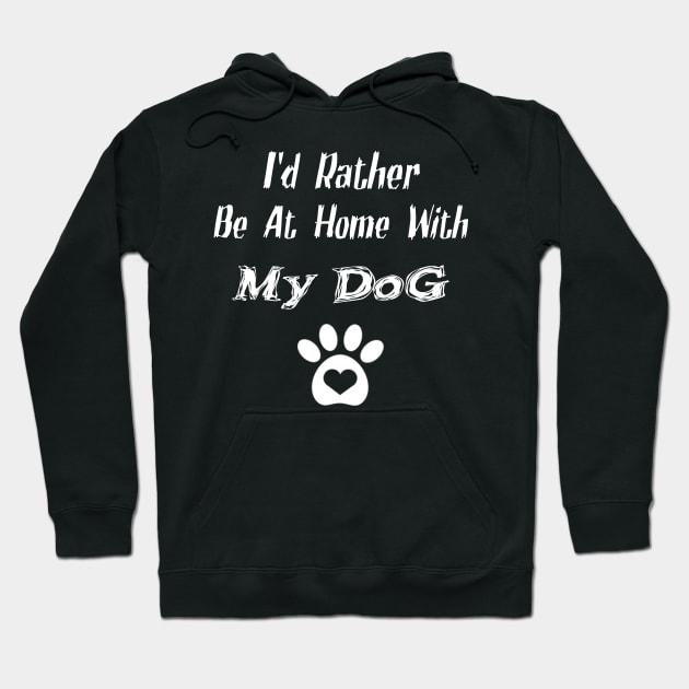 I'd Rather Be At Home With My Dog Hoodie by nedjm